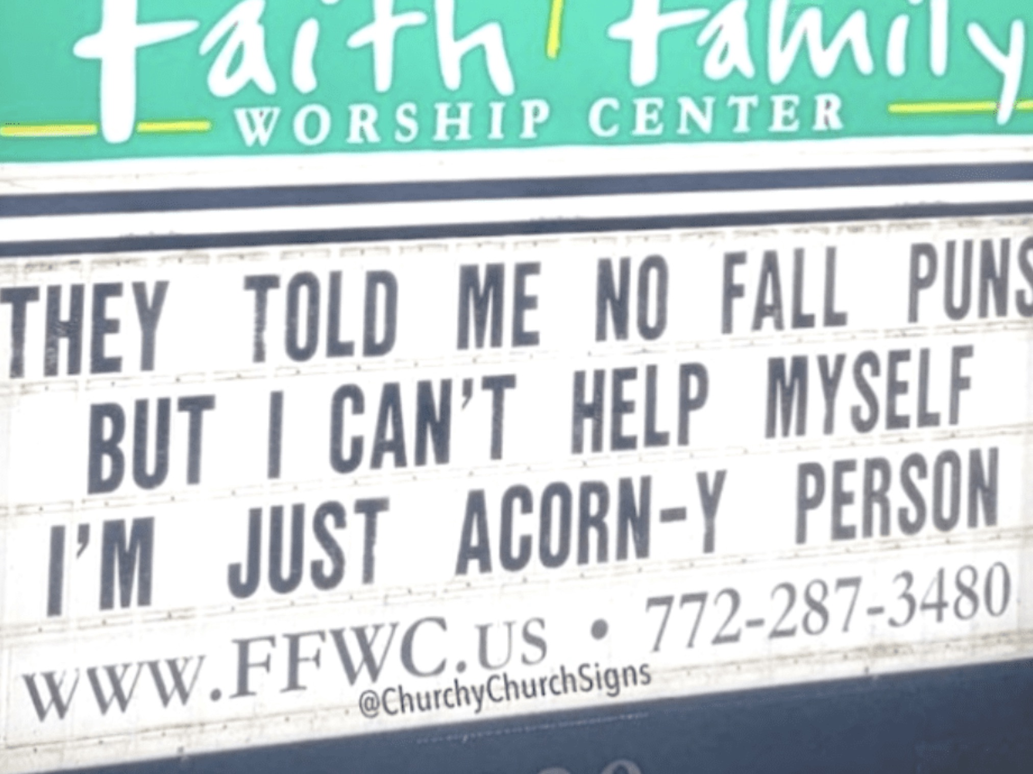 sign - Faith! Family Worship Center They Told Me No Fall Puns But I Can'T Help Myself I'M Just AcornY Person 7722873480